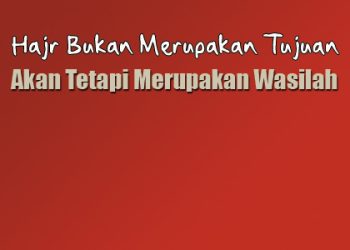 Hajr Hanya Wasilah Bukan Tujuan