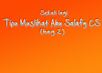 Sekali lagi : Tipu muslihat Abu Salafy CS (bag 2)
