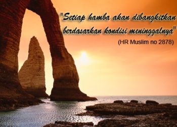 Sebagaimana Engkau Menjalani Hidupmu Demikianlah Kondisimu Tatkala Ajal Menjemputmu…..!!!