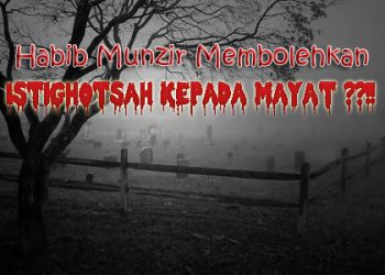 Habib Munzir Membolehkan Istighotsah Kepada Mayat ??!!