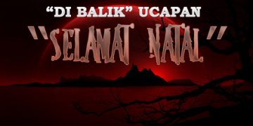 “DIBALIK” UCAPAN SELAMAT HARI NATAL