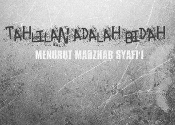 TAHLILAN ADALAH BID’AH MENURUT MADZHAB SYAFI’I