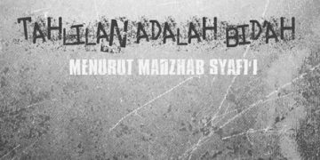 TAHLILAN ADALAH BID’AH MENURUT MADZHAB SYAFI’I