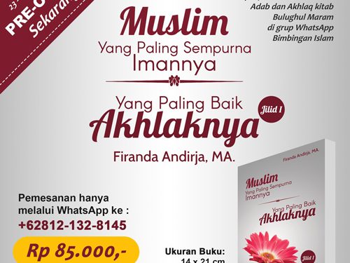 Pre Order Buku: Muslim Yang Paling Sempurna Imannya Yang Paling Baik Akhlaqnya (Jilid 1)