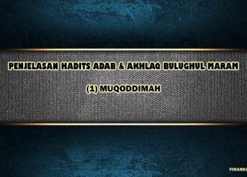 Penjelasan Hadits Adab & Akhlaq Bulughul Maram: (1) Muqoddimah