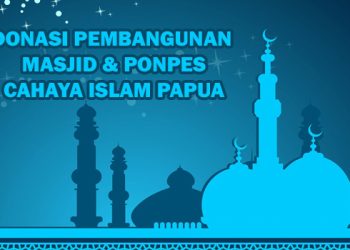 Donasi Pembangunan Masjid & Ponpes Cahaya Islam Papua