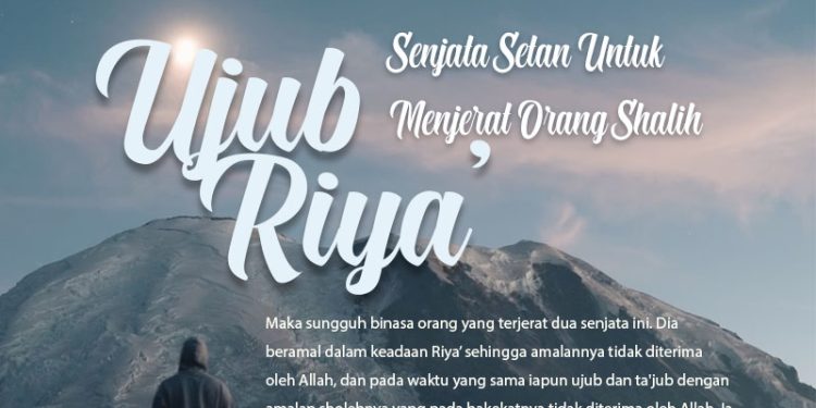 Ujub dan Riya’ Jadi Senjata Setan Untuk Menjerat Orang Shalih