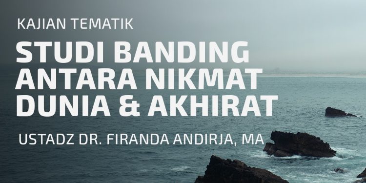 Studi Banding Antara Nikmat Dunia & Nikmat Akhirat