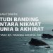 Studi Banding Antara Nikmat Dunia & Nikmat Akhirat