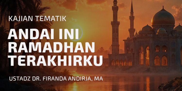 Andaikan Ini Ramadhan Terakhir