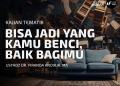 BISA JADI YANG KAMU BENCI, BAIK BAGIMU