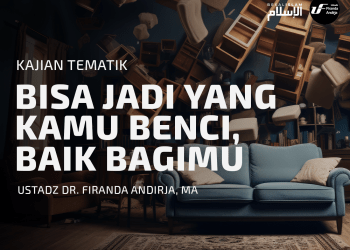 BISA JADI YANG KAMU BENCI, BAIK BAGIMU