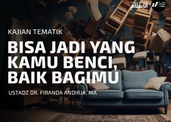 BISA JADI YANG KAMU BENCI, BAIK BAGIMU