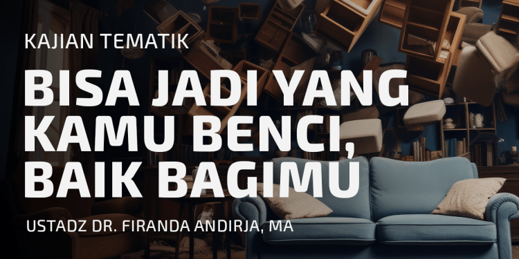BISA JADI YANG KAMU BENCI, BAIK BAGIMU